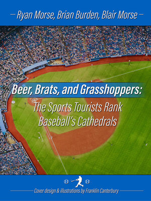 cover image of Beer, Brats and Grasshoppers: the Sports Tourists Rank Baseball's Cathedrals